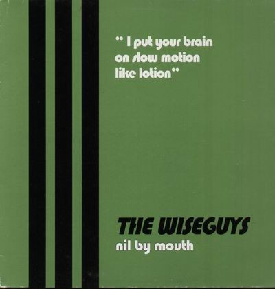 The Wiseguys – Nil By Mouth