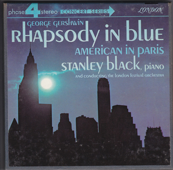 George Gershwin — Stanley Black , Piano And Conducting The London Festival Orchestra – Rhapsody In Blue / American In Paris