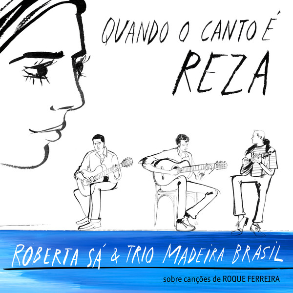 Roberta Sá &  Trio Madeira Brasil – Quando O Canto É Reza
