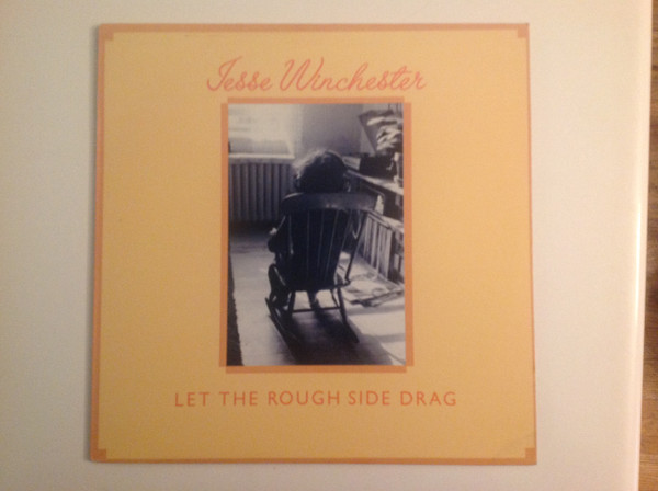 Jesse Winchester – Let The Rough Side Drag
