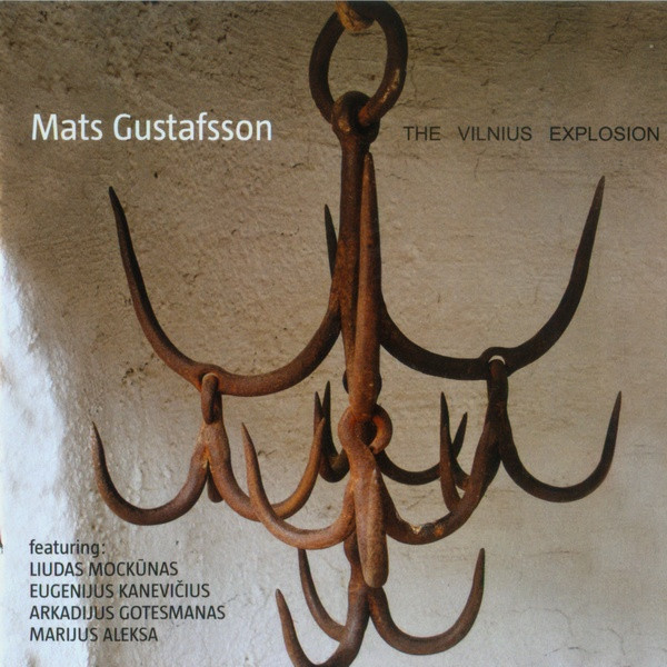 Mats Gustafsson – The Vilnius Explosion