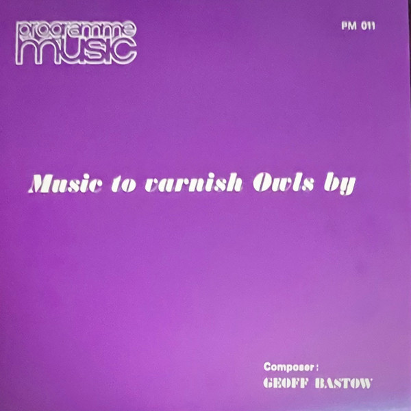 Geoff Bastow – Music To Varnish Owls By