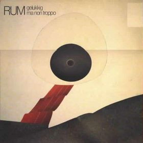 Rum – Gelukkig Ma Non Troppo