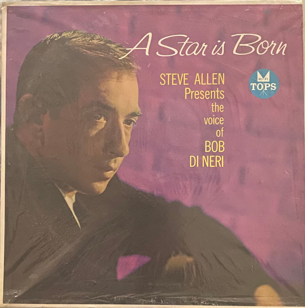 Bob Di Neri – A Star Is Born - Steve Allen Presents The Voice Of Bob Di Neri
