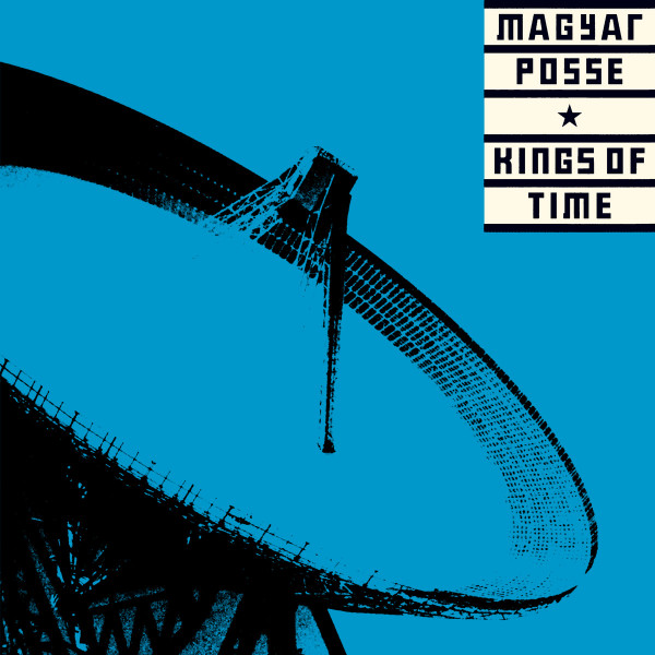 Magyar Posse – Kings Of Time