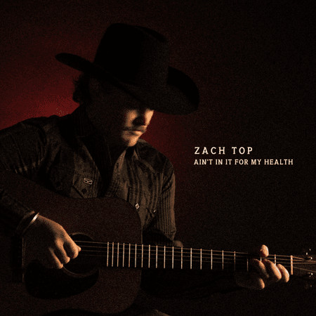 Zach Top – Ain’t In It For My Health