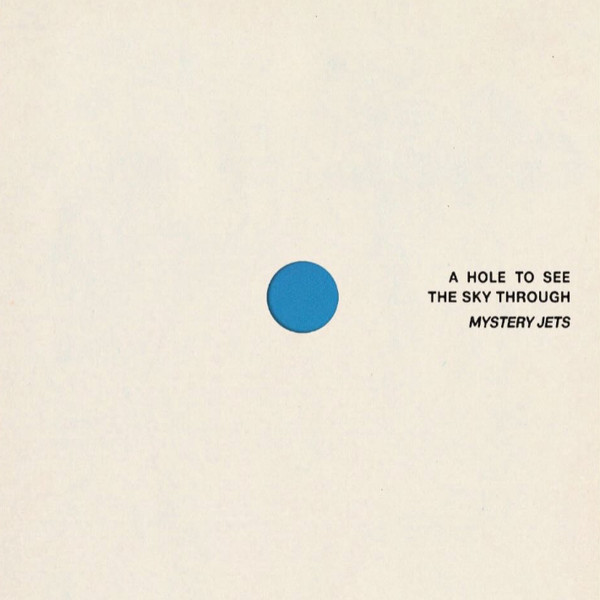 Mystery Jets – A Hole to See the Sky Through