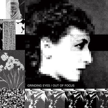 Grinding Eyes – Out Of Focus