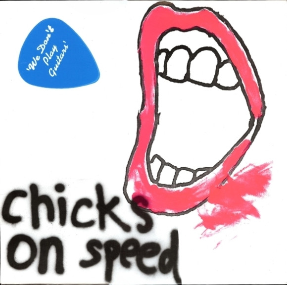 Chicks On Speed – We Don't Play Guitars