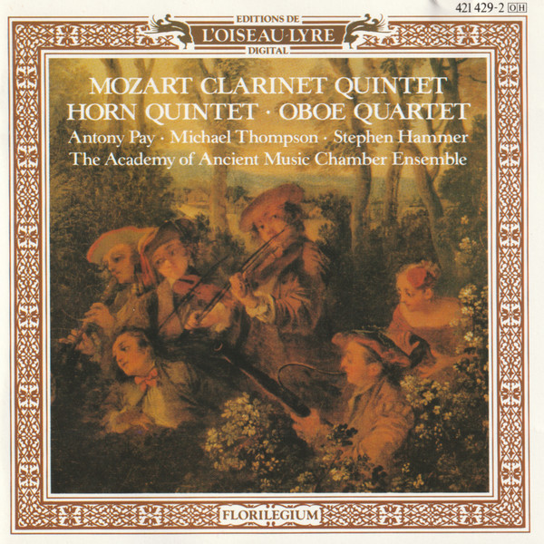 Wolfgang Amadeus Mozart, Antony Pay, Michael Thompson , Stephen Hammer, The Academy Of Ancient Music Chamber Ensemble – Clarinet Quintet / Horn Quintet / Oboe Quartet