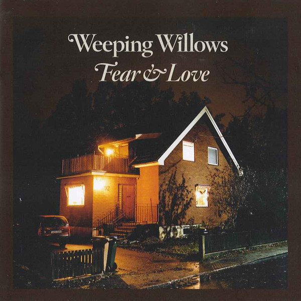 Weeping Willows – Fear & Love