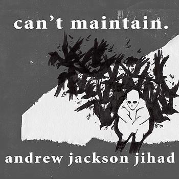 Andrew Jackson Jihad – Can't Maintain.