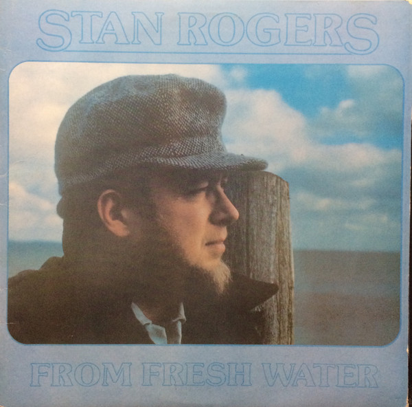 Stan Rogers – From Fresh Water