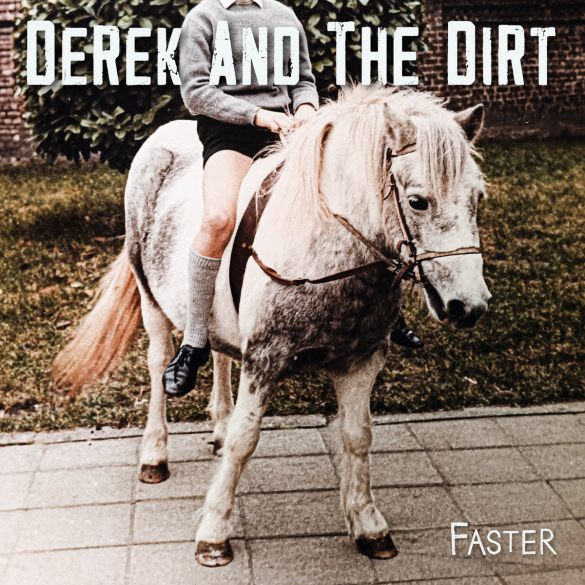 Derek & The Dirt – Faster