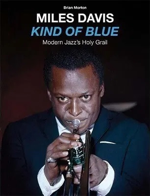 Miles Davis – Kind Of Blue - Modern Jazz's Holy Grail