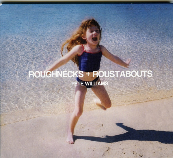 Pete Williams – Roughnecks + Roustabouts