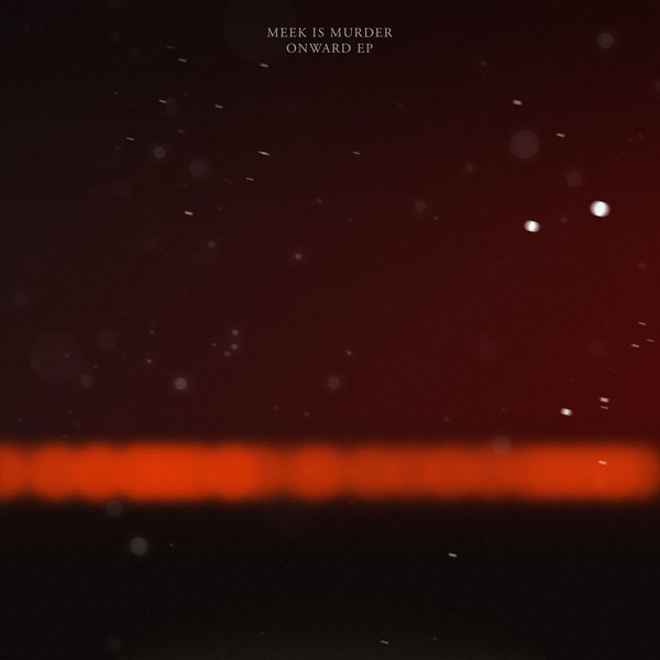 Meek Is Murder – Onward / Into The Sun