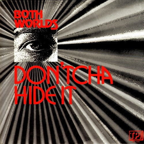 Both Worlds – Don'tcha Hide It