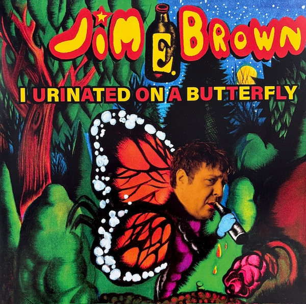 Jim E. Brown – I Urinated On A Butterfly