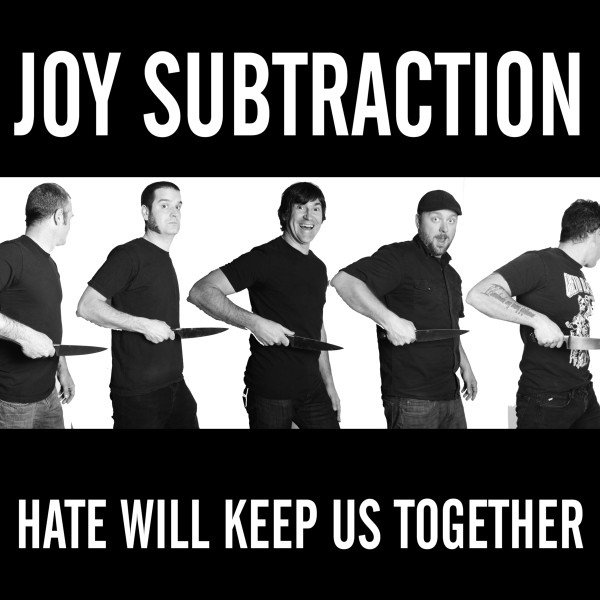 Joy Subtraction – Hate Will Keep Us Together