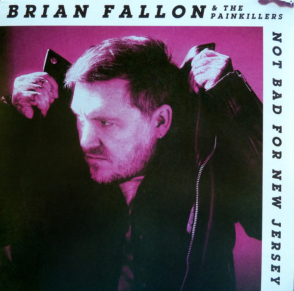 Brian Fallon & The Painkillers – Not Bad For New Jersey