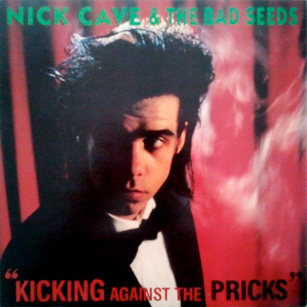Nick Cave & The Bad Seeds – Kicking Against The Pricks