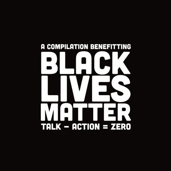 Various – Talk - Action = Zero: A Compilation Benefitting Black Lives Matter