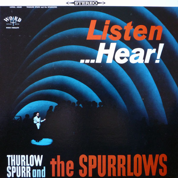 Thurlow Spurr And  The Spurrlows – Listen ...Hear!