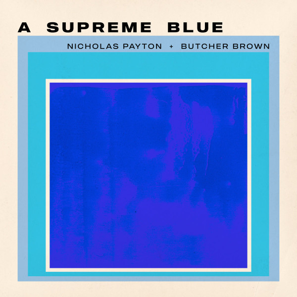 Nicholas Payton,  Butcher Brown – A Supreme Blue