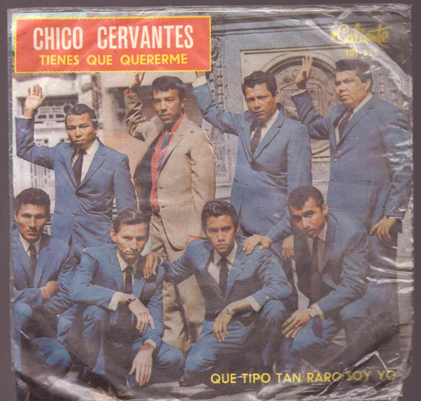 Chico Cervantes – Tienes Que Quererme / Que Tipo Tan Raro Soy Yo