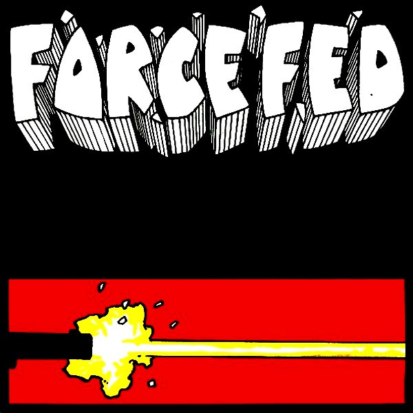 Force Fed – Fast Forward