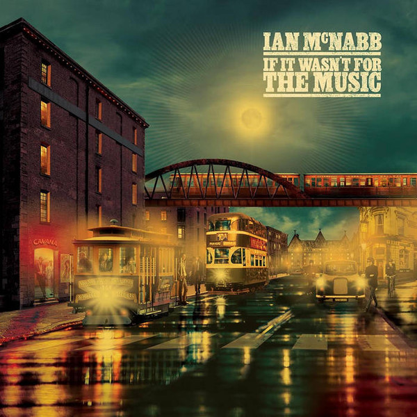 Ian McNabb – If It Wasn't For The Music
