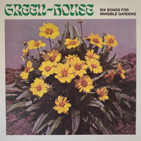 Green-House – Six Songs For Invisible Gardens