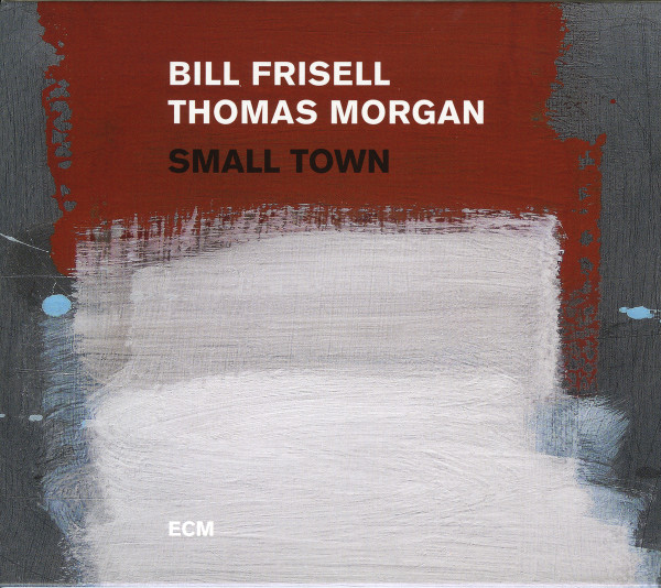 Bill Frisell / Thomas Morgan – Small Town