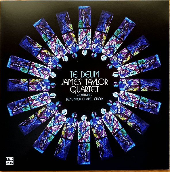 The James Taylor Quartet Featuring  Benenden Chapel Choir – Te Deum
