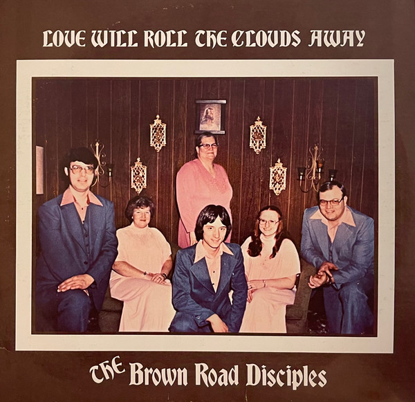 The Brown Road Disciples – Love Will Roll The Clouds Away