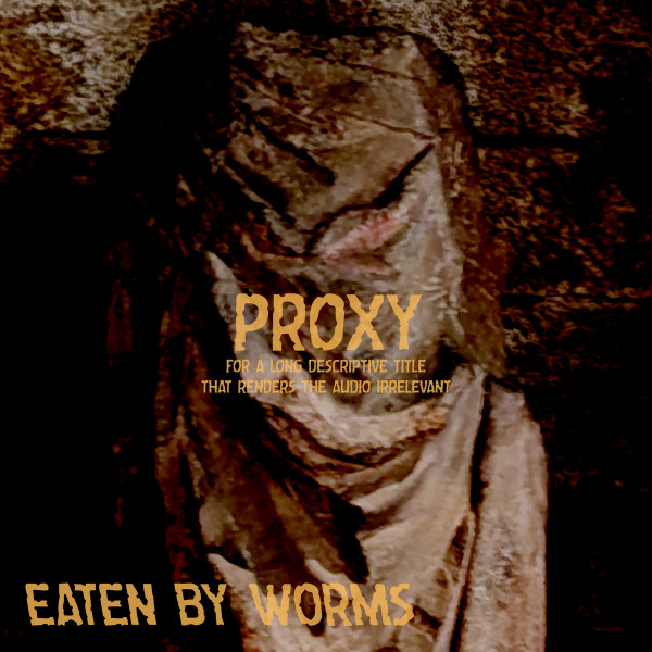 Eaten By Worms – Proxy