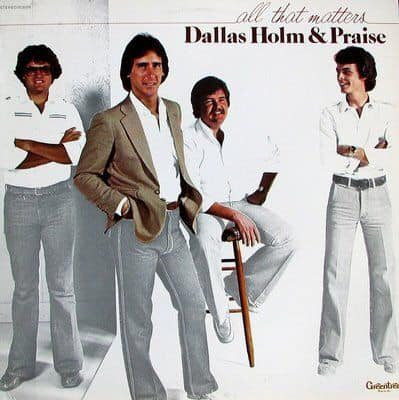 Dallas Holm & Praise – All That Matters