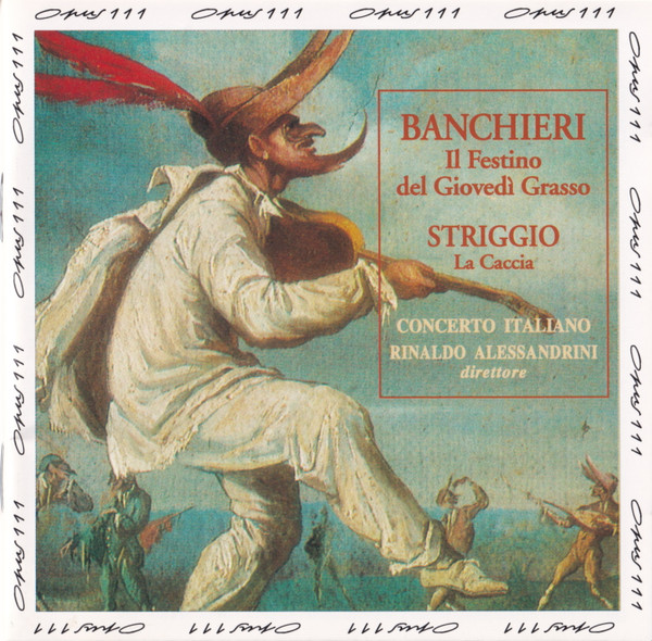 Adriano Banchieri / Alessandro Striggio, Concerto Italiano, Rinaldo Alessandrini – Il Festino Del Giovedì Grasso / La Caccia