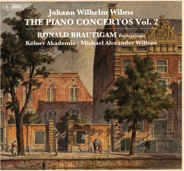 Johann Wilhelm Wilms, Ronald Brautigam, Kölner Akademie, Michael Willens – The Piano Concertos, Vol. 2