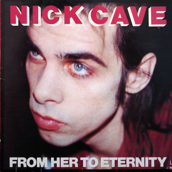 Nick Cave & The Bad Seeds – From Her To Eternity
