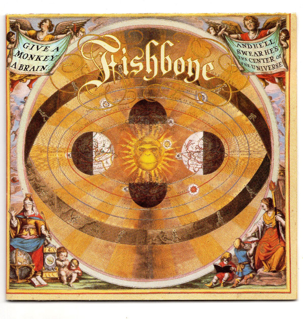 Fishbone – Give A Monkey A Brain… And He'll Swear He's The Center Of The Universe