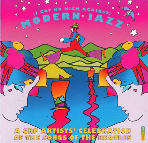 Various – (I Got No Kick Against) Modern Jazz. A GRP Artists' Celebration Of The Songs Of The Beatles