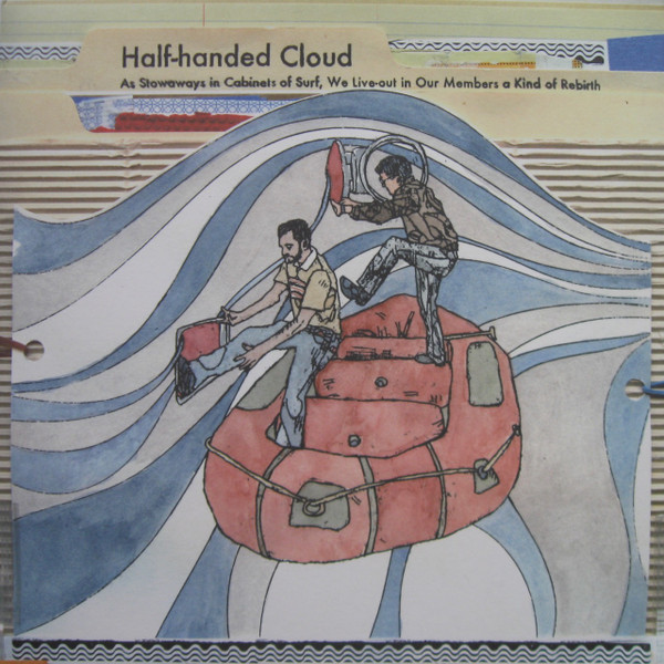 Half-handed Cloud – As Stowaways In Cabinets Of Surf, We Live-Out In Our Members A Kind Of Rebirth