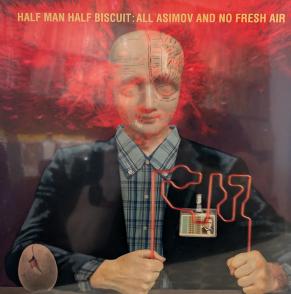 Half Man Half Biscuit – All Asimov And No Fresh Air