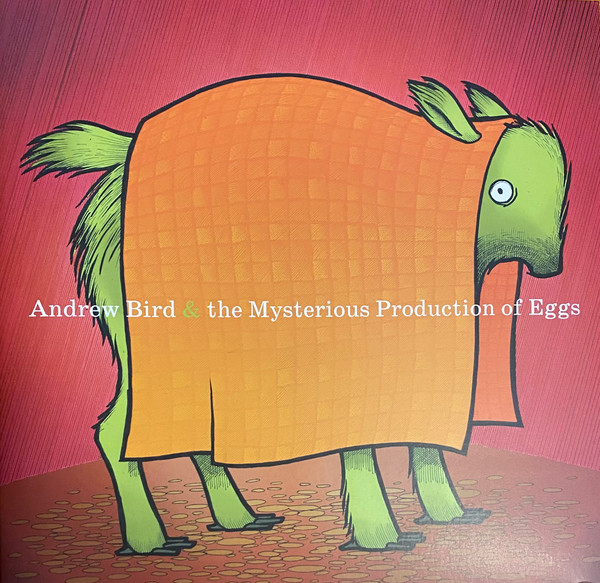 Andrew Bird – The Mysterious Production Of Eggs