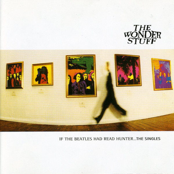 The Wonder Stuff – If The Beatles Had Read Hunter... The Singles