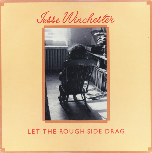 Jesse Winchester – Let The Rough Side Drag