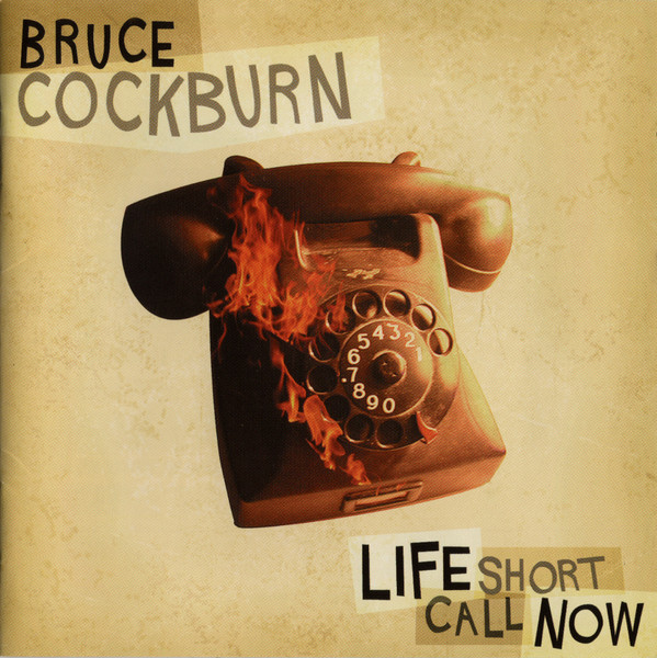 Bruce Cockburn – Life Short Call Now