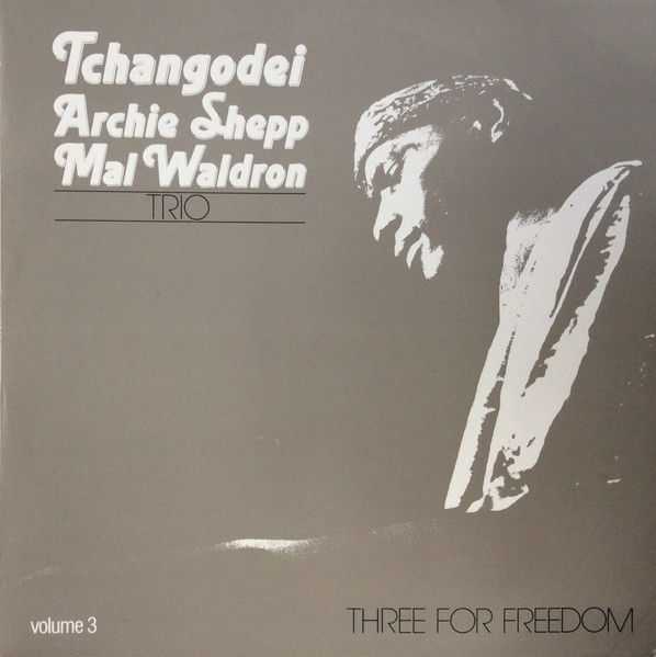 Tchangodei -  Archie Shepp,  Mal Waldron – Three For Freedom